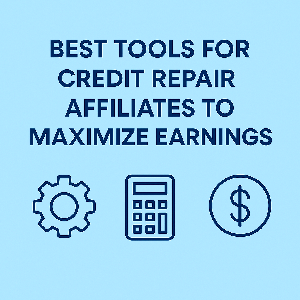 Best Tools for Credit Repair Affiliates to Maximize Earnings